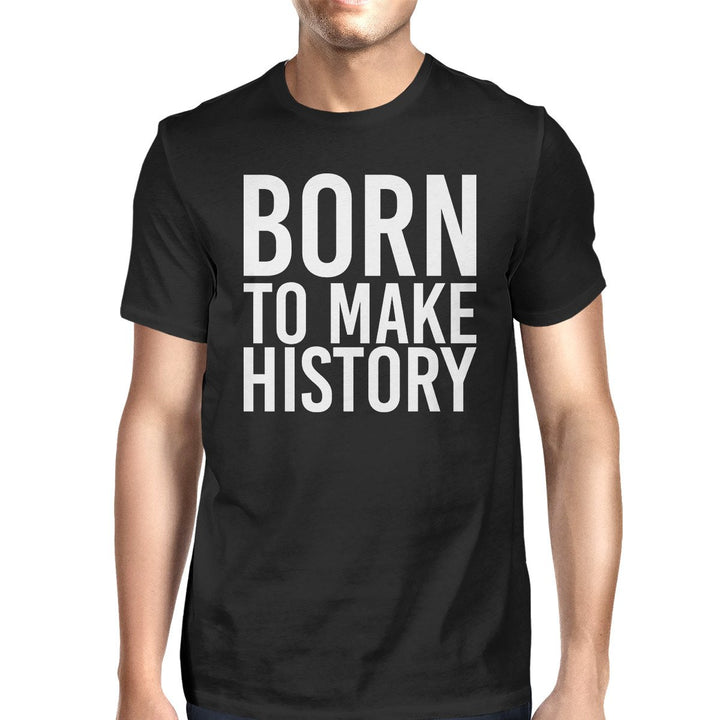 Born to Make History Men's Black T-Shirt (Short Sleeve)