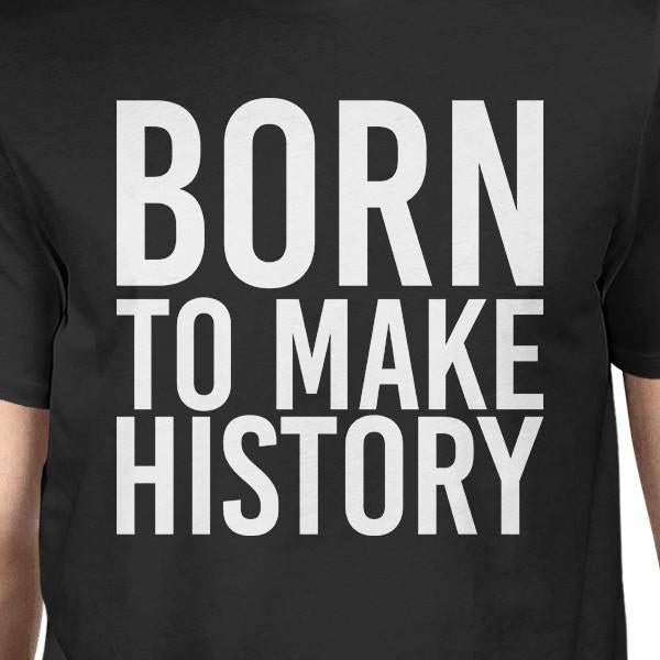 Born to Make History Men's Black T-Shirt (Short Sleeve)